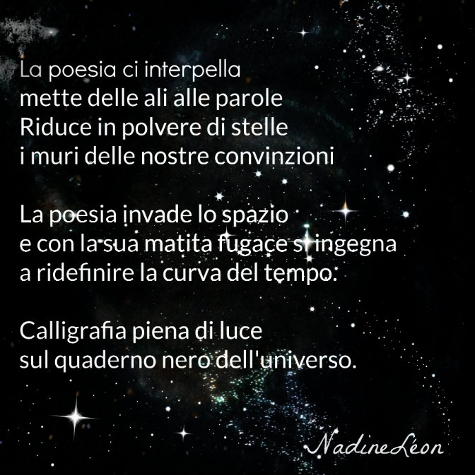 La poesia ci interpella mette delle ali alle parole Riduce in polvere di stelle i muri delle nostre convinzioni...Nadine Léon.  